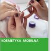 Stylizacja paznokci - kosmetyka mobilna